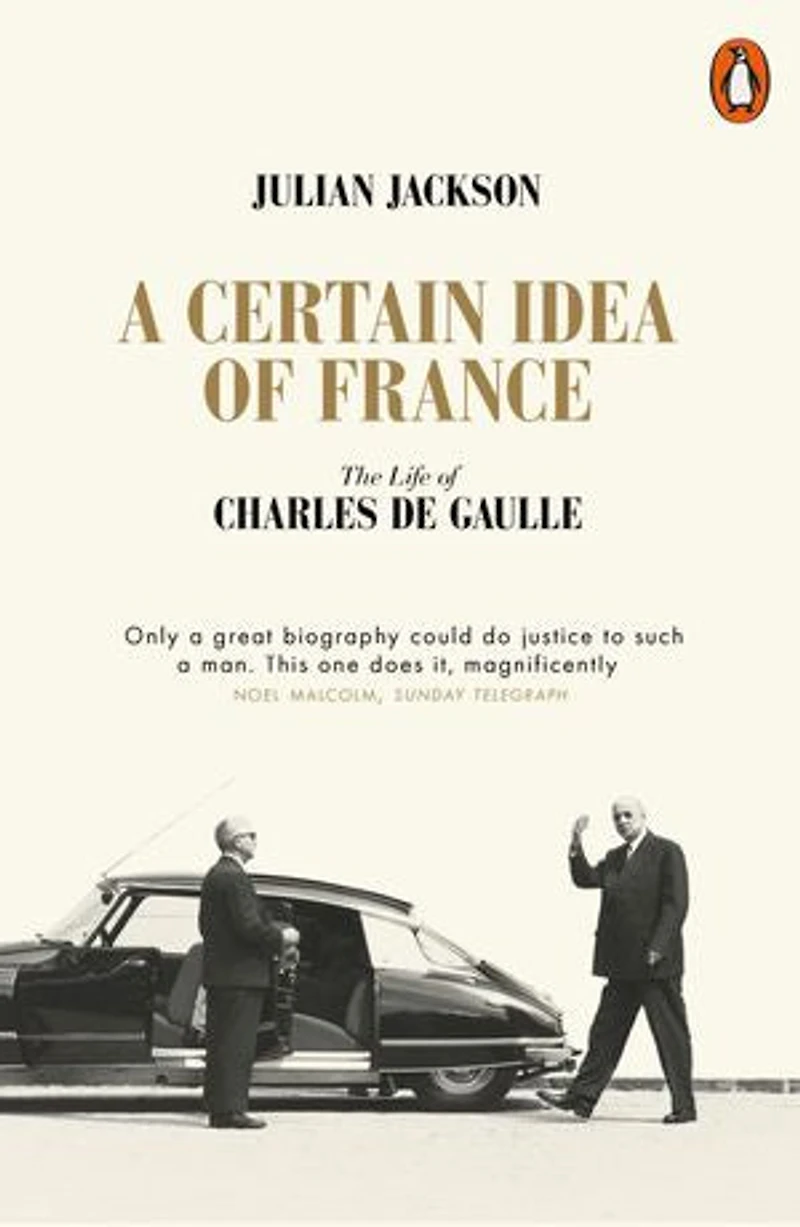 A Certain Idea of France: The Life Charles de Gaulle