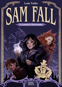 Sam Fall tome 1 l'académie de l'entre-mondes