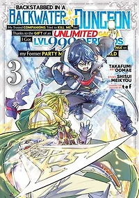 Backstabbed a Backwater Dungeon: My Party Tried to Kill Me, But Thanks an Infinite Gacha I Got LVL 9999 Friends and Am Out For Revenge (Manga) Vol. 3