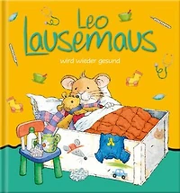 Leo Lausemaus wird wieder gesund: Kinderbuch zum Vorlesen – eine Kindergeschichte für Kinder ab 3 Jahren (E-Book)