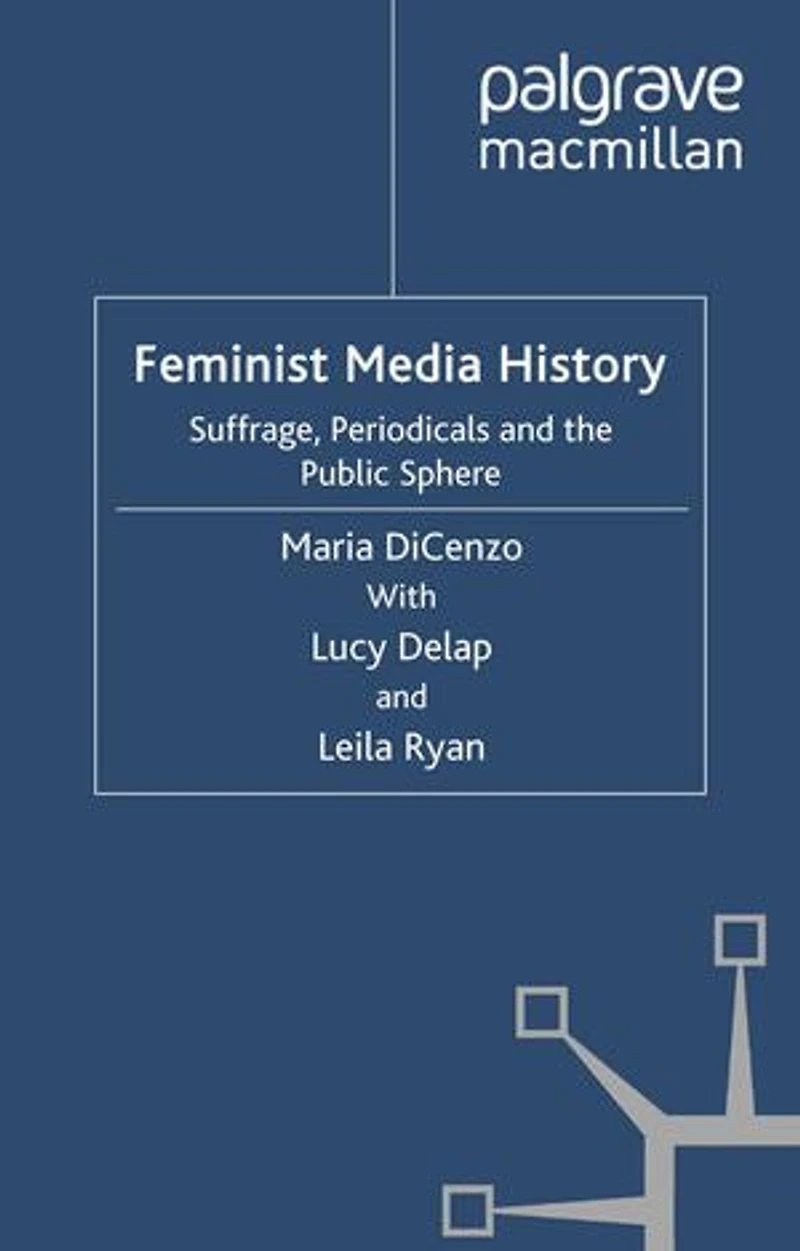 Feminist Media History: Suffrage, Periodicals And The Public Sphere
