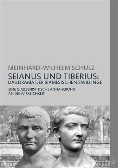 SEIANUS UND TIBERIUS: DAS DRAMA DER SIAMESISCHEN ZWILLINGE: Eine quellenkritische Annäherung an die Wirklichkeit