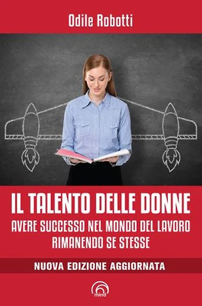 Il talento delle donne: Avere successo nel mondo del lavoro rimanendo se stesse