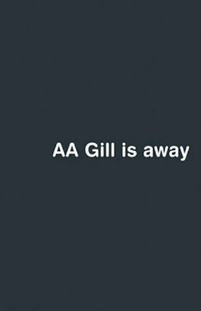 AA Gill Is Away