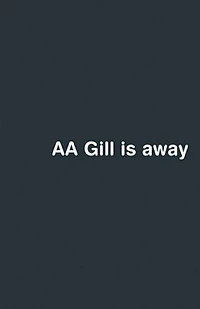 AA Gill Is Away