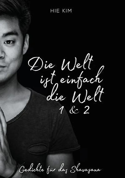 Die Welt ist einfach die Welt 1 & 2: Gedichte für das Shavasana
