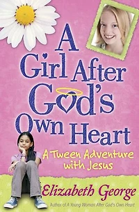 A Girl After God's Own Heart: Tween Adventure with Jesus