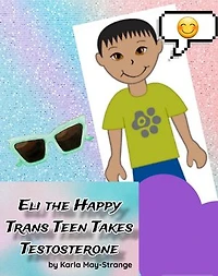 Eli the Happy Trans Teen Takes Testosterone