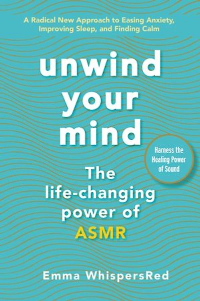 Unwind Your Mind: The Life-changing Power Of Asmr