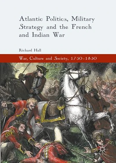 Atlantic Politics, Military Strategy and the French Indian War