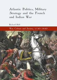 Atlantic Politics, Military Strategy and the French Indian War