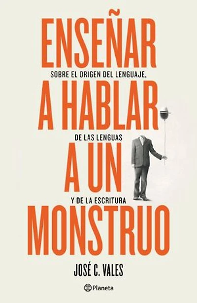 Enseñar a hablar un monstruo: Sobre el origen del lenguaje, de las lenguas y la escritura