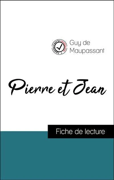 Analyse de l'œuvre : Pierre et Jean (résumé et fiche de lecture plébiscités par les enseignants sur fichedelecture.fr)
