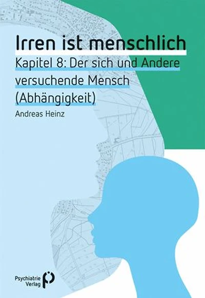 Irren ist menschlich Kapitel 8: Der sich und Andere versuchende Mensch (Abhängigkeit)