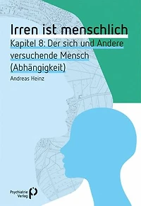 Irren ist menschlich Kapitel 8: Der sich und Andere versuchende Mensch (Abhängigkeit)