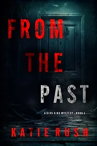 From The Past (A Dirk King FBI Suspense Thriller—Book 5)