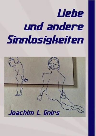 Liebe und andere Sinnlosigkeiten: Gedichte und Kurzgeschichten mit Bildern