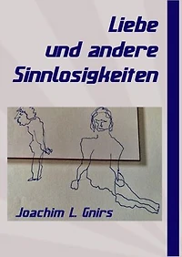 Liebe und andere Sinnlosigkeiten: Gedichte und Kurzgeschichten mit Bildern
