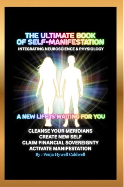 The Ultimate Book of Self-Manifestation: Integrating Neuroscience & Physiology: Integrating