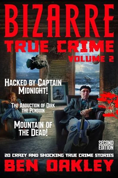Bizarre True Crime Volume 2: 20 Crazy & Shocking True Crime Stories: Bizarre True Crime, #2