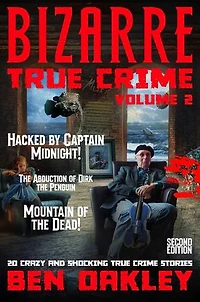 Bizarre True Crime Volume 2: 20 Crazy & Shocking True Crime Stories: Bizarre True Crime, #2
