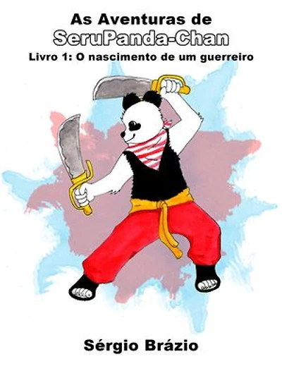 As Aventuras de SeruPanda-Chan: Livro1: O nascimento de um guerreiro