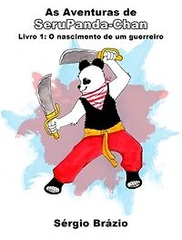 As Aventuras de SeruPanda-Chan: Livro1: O nascimento de um guerreiro