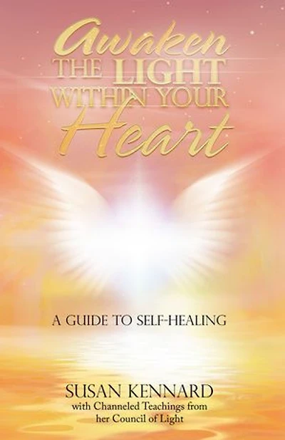 Awaken the Light Within Your Heart: A Guide to Self-Healing