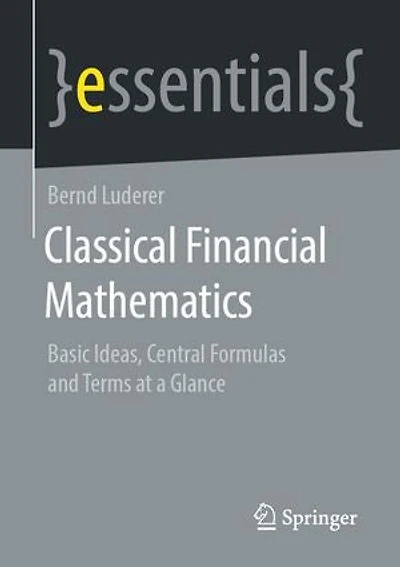 Classical Financial Mathematics: Basic Ideas, Central Formulas And Terms At A Glance