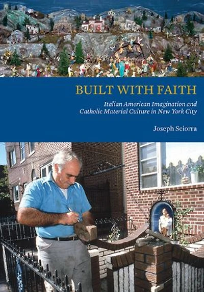 Built with Faith: Italian American Imagination and Catholic Material Culture in New York City