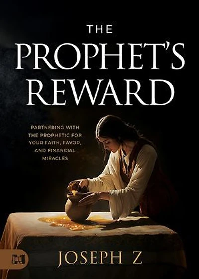 The Prophet's Reward: Partnering with the Prophetic for Your Faith, Favor, and Financial Miracles