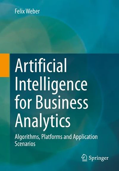 Artificial Intelligence for Business Analytics: Algorithms, Platforms and Application Scenarios