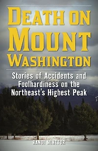 Death on Mount Washington: Stories of Accidents and Foolhardiness the Northeast's Highest Peak