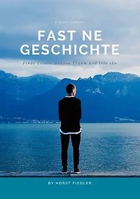 Fast ne Geschichte: Finde Deinen wahren Traum und lebe ihn