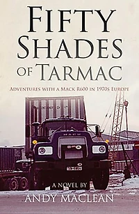 Fifty Shades of Tarmac: Adventures with a Mack R600 in 1970s Europe