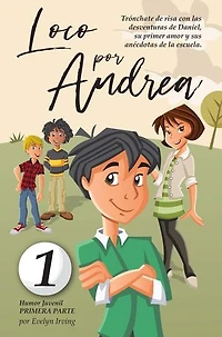 Loco por Andrea: Novela Infantil Juvenil de Humor El Candoroso Relato de un Primer Amor Escolar Para Niñas y Niños: Los Desatinos de Daniel, #1
