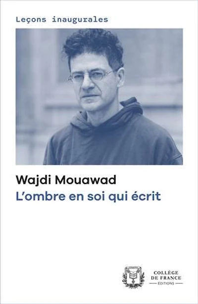 L’ombre en soi qui écrit: Leçon inaugurale prononcée au Collège de France le jeudi 6 février 2025