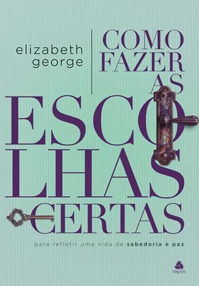 Como fazer escolhas certas: Para refletir uma vida de sabedoria e paz