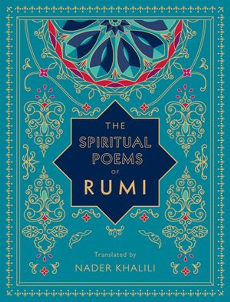 The Spiritual Poems of Rumi: Translated by Nader Khalili