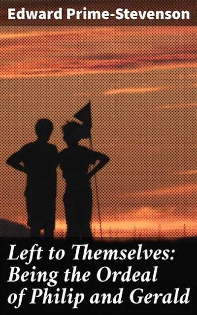 Left to Themselves: Being the Ordeal of Philip and Gerald: An Ordeal of Friendships and Self-Discovery in Victorian Times