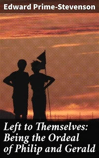 Left to Themselves: Being the Ordeal of Philip and Gerald: An Ordeal of Friendships and Self-Discovery in Victorian Times