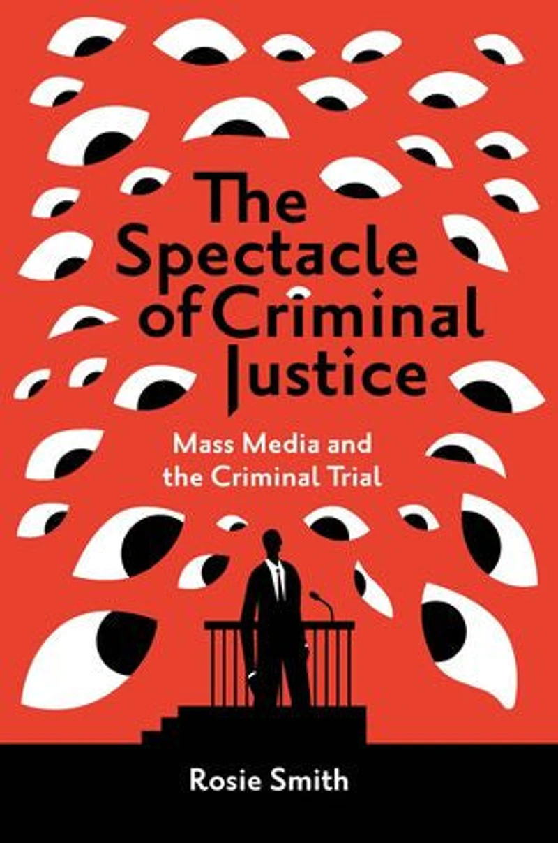the Spectacle of Criminal Justice: Mass Media and Trial