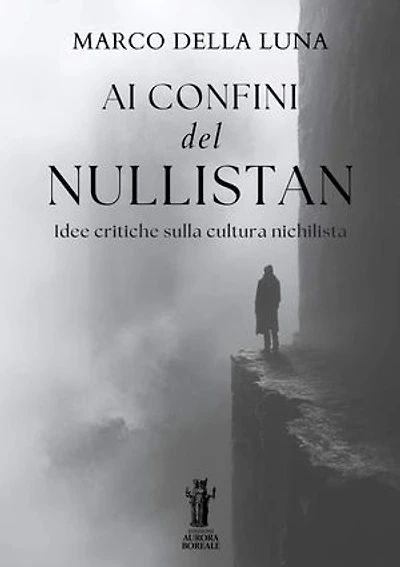 Ai confini del Nullistan: Idee critiche sulla cultura nichilista