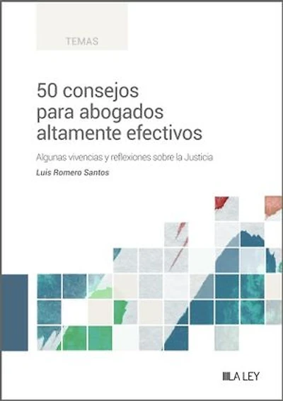 50 consejos para abogados altamente efectivos: Algunas vivencias y reflexiones sobre la Justicia