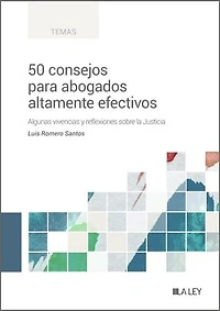 50 consejos para abogados altamente efectivos: Algunas vivencias y reflexiones sobre la Justicia