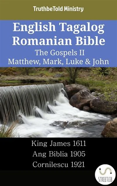 English Tagalog Romanian Bible - The Gospels II - Matthew, Mark, Luke & John: King James 1611 - Ang Biblia 1905 - Cornilescu 1921