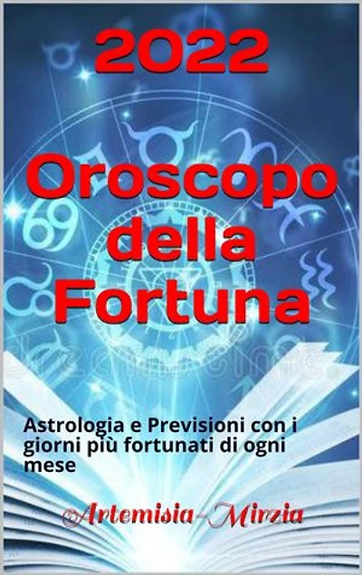 2022 Oroscopo della Fortuna: Astrologia e Previsioni con i giorni più fortunati di ogni mese