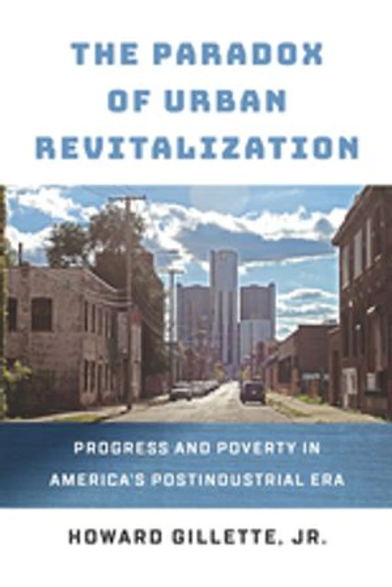 The Paradox of Urban Revitalization: Progress and Poverty America's Postindustrial Era