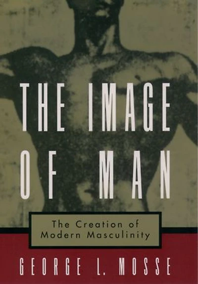 The Image of Man: Creation Modern Masculinity