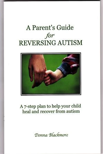 A Parent's Guide for Reversing Autism